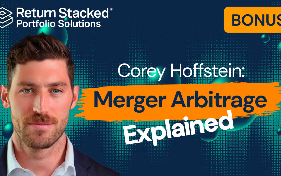 Stacking Merger Arbitrage with Corey Hoffstein